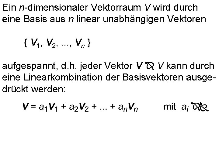 Ein n-dimensionaler Vektorraum V wird durch eine Basis aus n linear unabhängigen Vektoren {