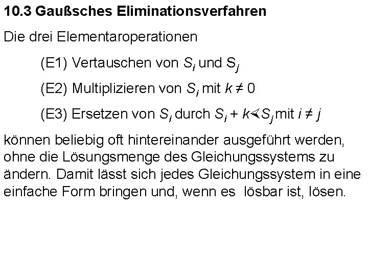 10. 3 Gaußsches Eliminationsverfahren Die drei Elementaroperationen (E 1) Vertauschen von Si und Sj