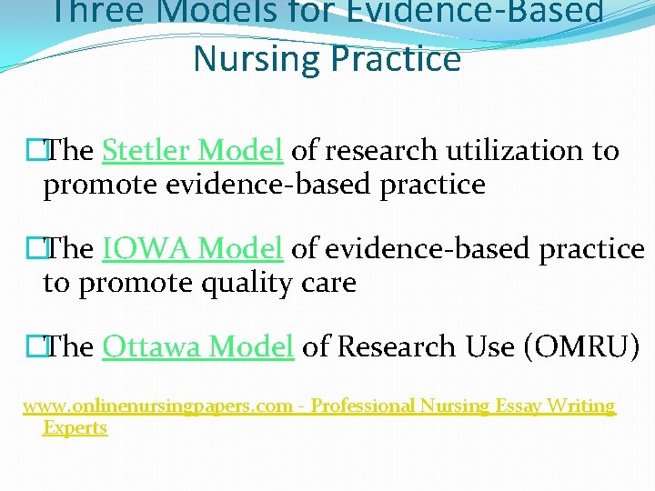 Three Models for Evidence-Based Nursing Practice �The Stetler Model of research utilization to promote