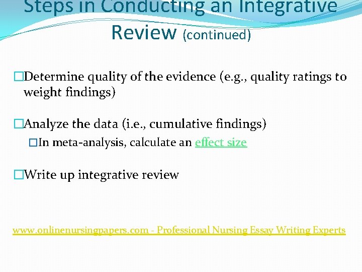 Steps in Conducting an Integrative Review (continued) �Determine quality of the evidence (e. g.