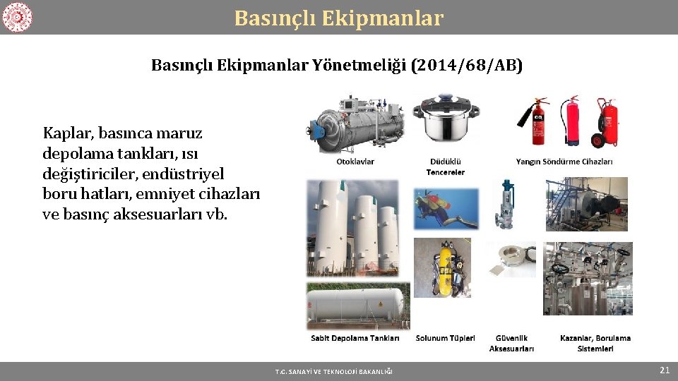 Basınçlı Ekipmanlar Yönetmeliği (2014/68/AB) Kaplar, basınca maruz depolama tankları, ısı değiştiriciler, endüstriyel boru hatları,