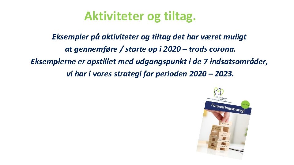 Aktiviteter og tiltag. Eksempler på aktiviteter og tiltag det har været muligt at gennemføre