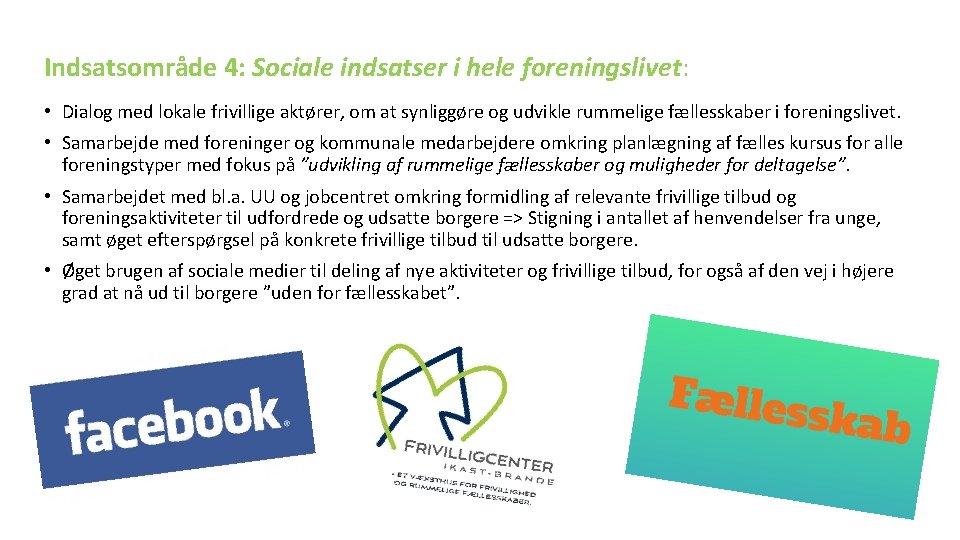 Indsatsområde 4: Sociale indsatser i hele foreningslivet: • Dialog med lokale frivillige aktører, om