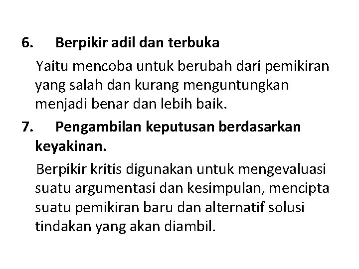 6. Berpikir adil dan terbuka Yaitu mencoba untuk berubah dari pemikiran yang salah dan