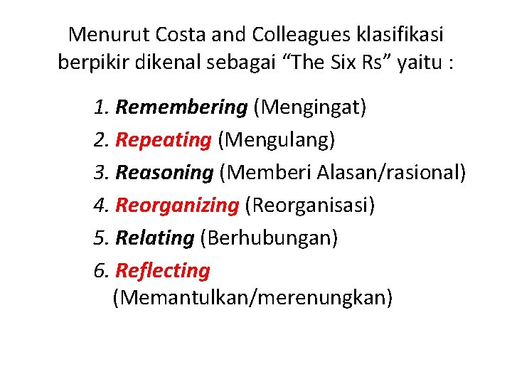 Menurut Costa and Colleagues klasifikasi berpikir dikenal sebagai “The Six Rs” yaitu : 1.