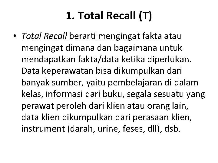 1. Total Recall (T) • Total Recall berarti mengingat fakta atau mengingat dimana dan