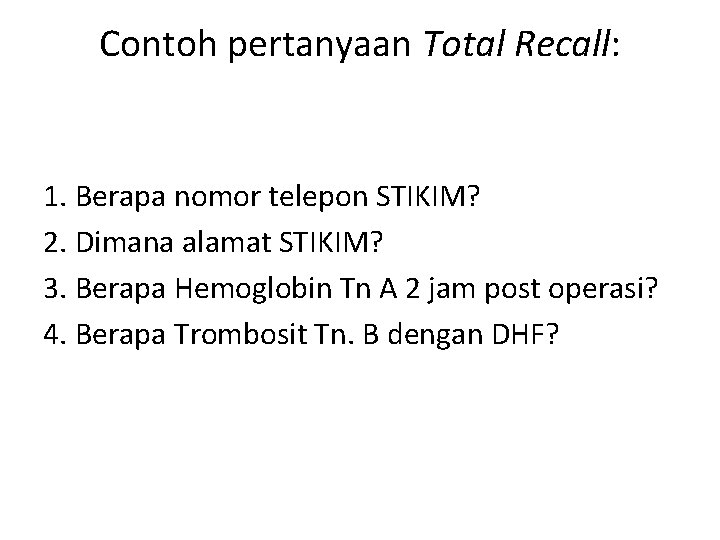 Contoh pertanyaan Total Recall: 1. Berapa nomor telepon STIKIM? 2. Dimana alamat STIKIM? 3.