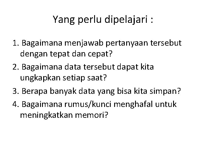 Yang perlu dipelajari : 1. Bagaimana menjawab pertanyaan tersebut dengan tepat dan cepat? 2.