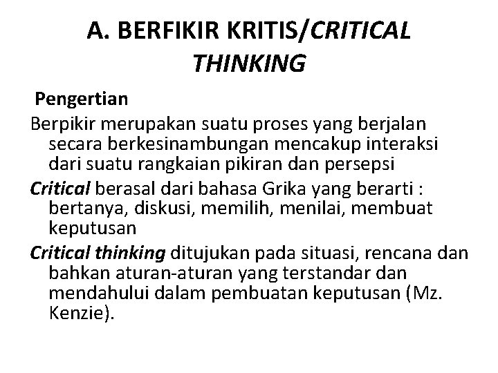 A. BERFIKIR KRITIS/CRITICAL THINKING Pengertian Berpikir merupakan suatu proses yang berjalan secara berkesinambungan mencakup