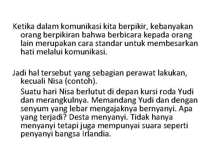 Ketika dalam komunikasi kita berpikir, kebanyakan orang berpikiran bahwa berbicara kepada orang lain merupakan