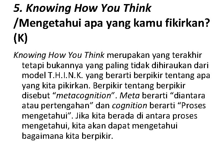 5. Knowing How You Think /Mengetahui apa yang kamu fikirkan? (K) Knowing How You