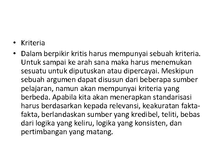  • Kriteria • Dalam berpikir kritis harus mempunyai sebuah kriteria. Untuk sampai ke