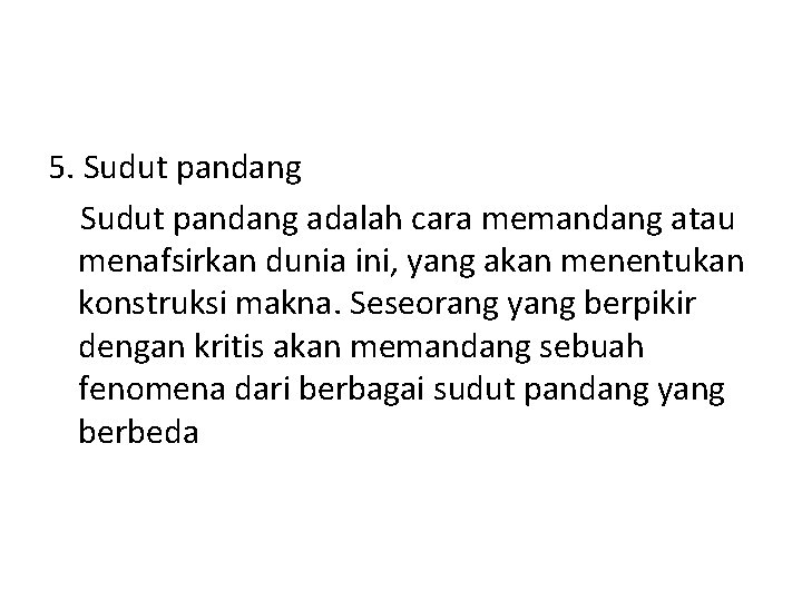 5. Sudut pandang adalah cara memandang atau menafsirkan dunia ini, yang akan menentukan konstruksi