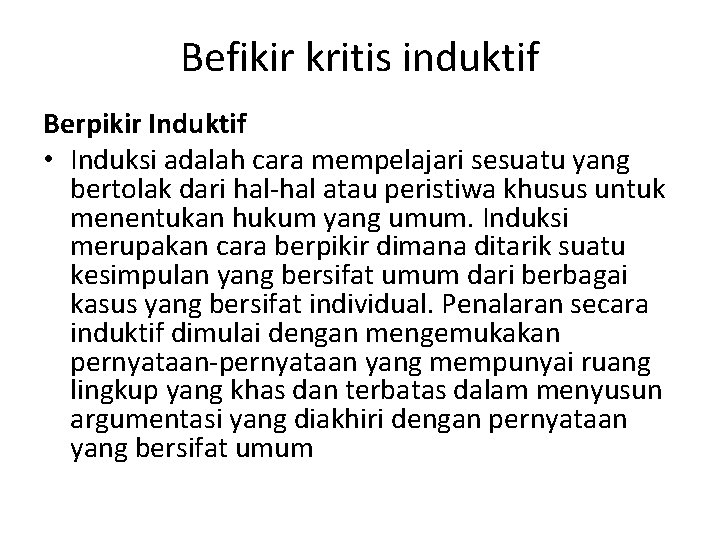 Befikir kritis induktif Berpikir Induktif • Induksi adalah cara mempelajari sesuatu yang bertolak dari