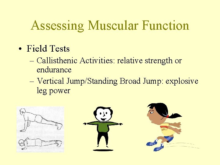 Assessing Muscular Function • Field Tests – Callisthenic Activities: relative strength or endurance –
