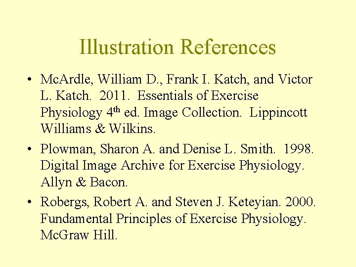 Illustration References • Mc. Ardle, William D. , Frank I. Katch, and Victor L.