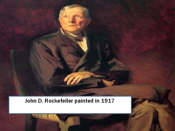 John D. Rockefeller painted in 1917 