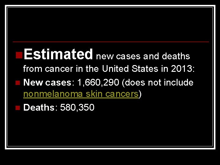 n. Estimated new cases and deaths from cancer in the United States in 2013: