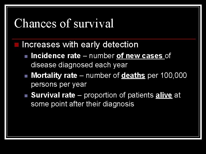 Chances of survival n Increases with early detection n Incidence rate – number of