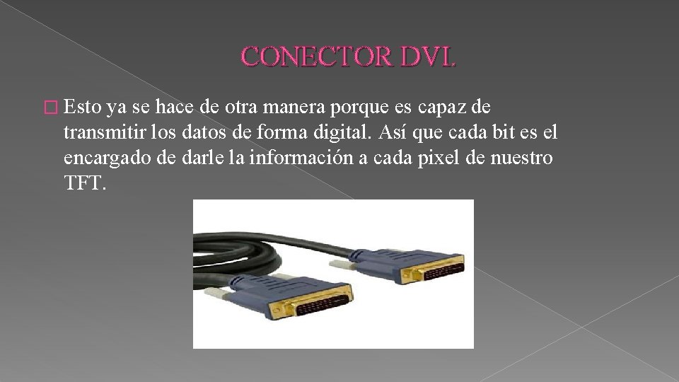 CONECTOR DVI. � Esto ya se hace de otra manera porque es capaz de