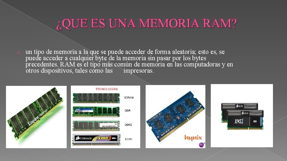 ¿QUE ES UNA MEMORIA RAM? o un tipo de memoria a la que se