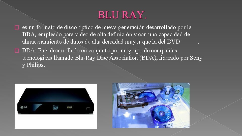 BLU RAY. es un formato de disco óptico de nueva generación desarrollado por la