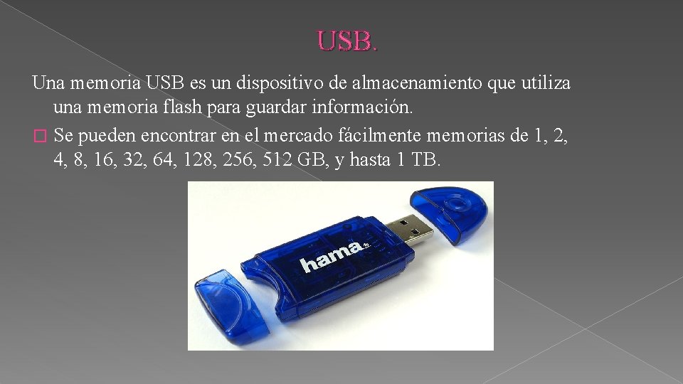 USB. Una memoria USB es un dispositivo de almacenamiento que utiliza una memoria flash