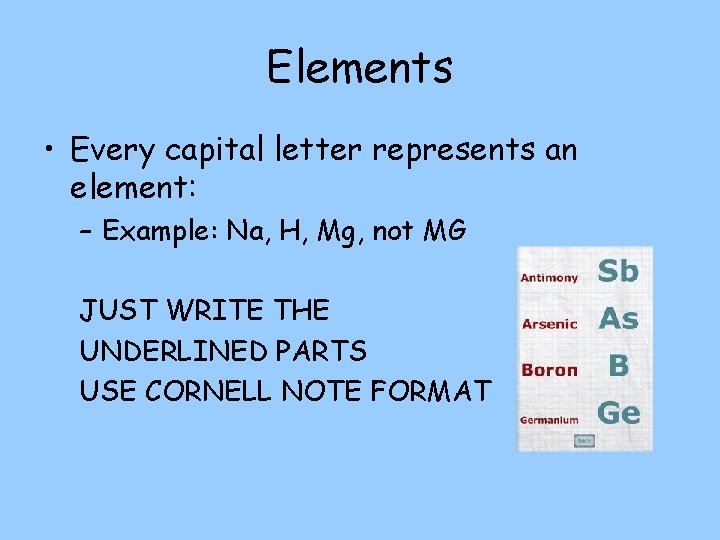 Elements • Every capital letter represents an element: – Example: Na, H, Mg, not