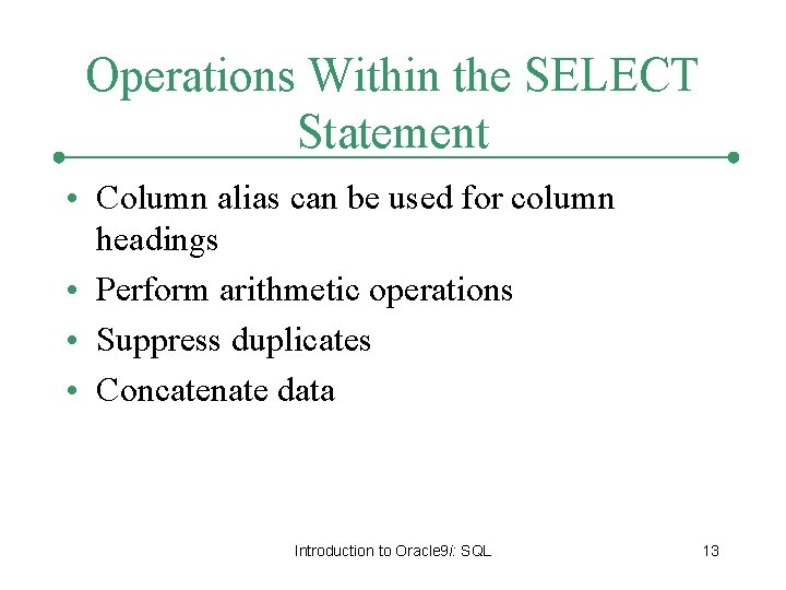 Operations Within the SELECT Statement • Column alias can be used for column headings