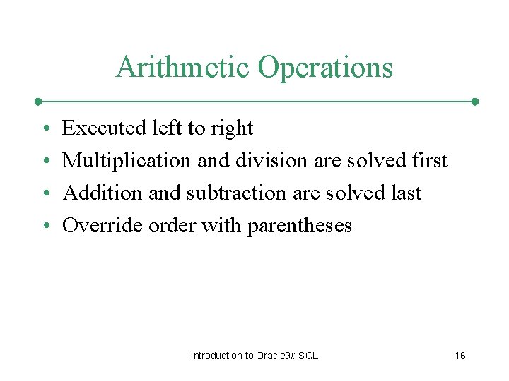 Arithmetic Operations • • Executed left to right Multiplication and division are solved first