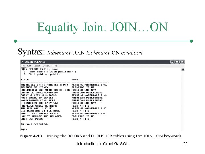 Equality Join: JOIN…ON Syntax: tablename JOIN tablename ON condition Introduction to Oracle 9 i: