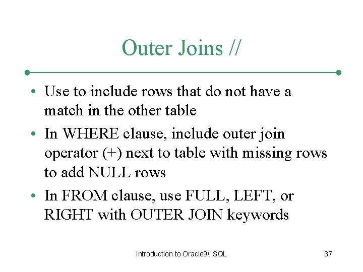 Outer Joins // • Use to include rows that do not have a match