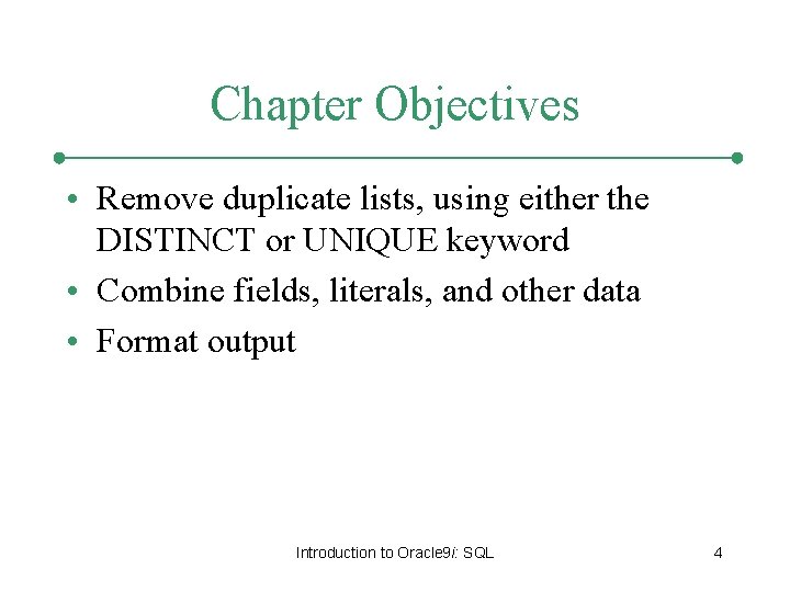 Chapter Objectives • Remove duplicate lists, using either the DISTINCT or UNIQUE keyword •