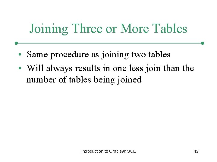 Joining Three or More Tables • Same procedure as joining two tables • Will