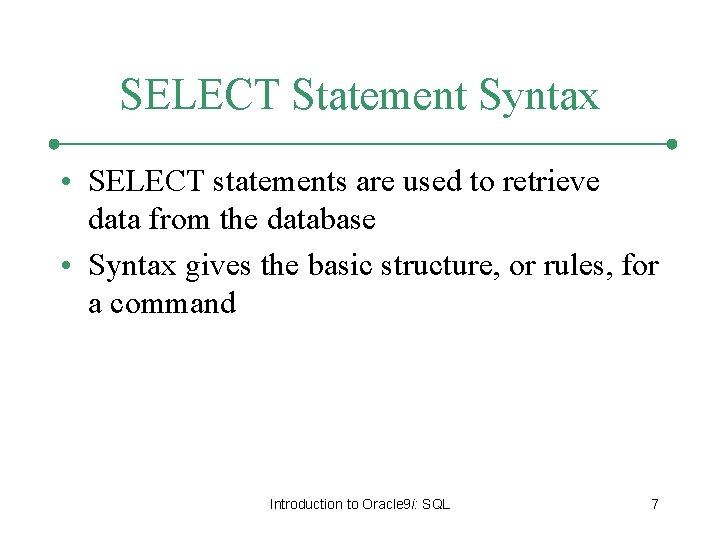 SELECT Statement Syntax • SELECT statements are used to retrieve data from the database