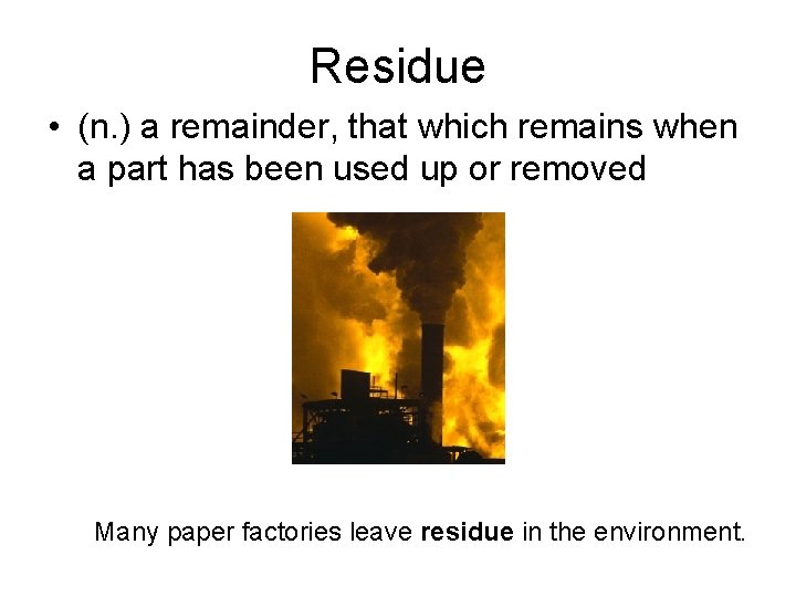 Residue • (n. ) a remainder, that which remains when a part has been