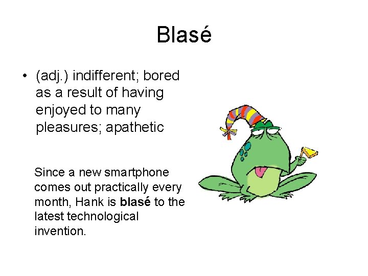 Blasé • (adj. ) indifferent; bored as a result of having enjoyed to many