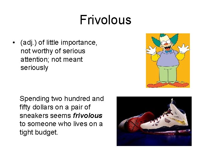 Frivolous • (adj. ) of little importance, not worthy of serious attention; not meant