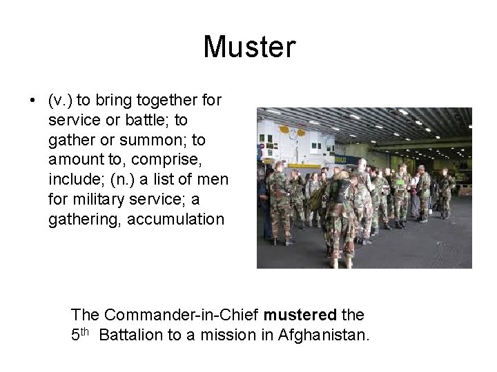 Muster • (v. ) to bring together for service or battle; to gather or