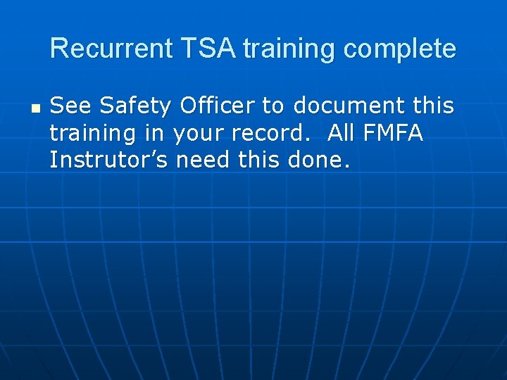 Recurrent TSA training complete n See Safety Officer to document this training in your