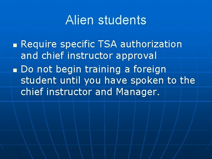 Alien students n n Require specific TSA authorization and chief instructor approval Do not