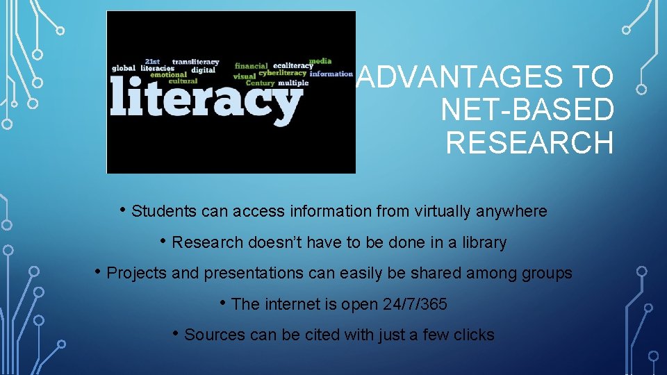 ADVANTAGES TO NET-BASED RESEARCH • Students can access information from virtually anywhere • Research