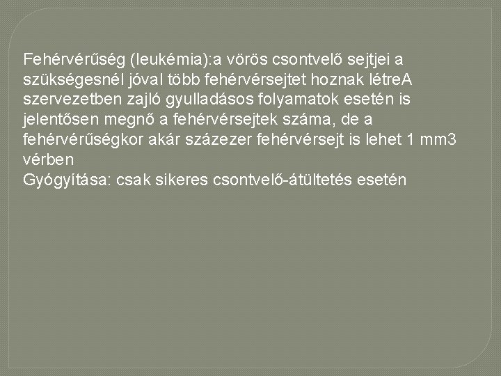 Fehérvérűség (leukémia): a vörös csontvelő sejtjei a szükségesnél jóval több fehérvérsejtet hoznak létre. A