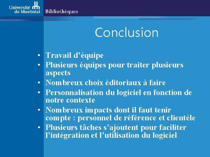 Conclusion • Travail d’équipe • Plusieurs équipes pour traiter plusieurs aspects • Nombreux choix