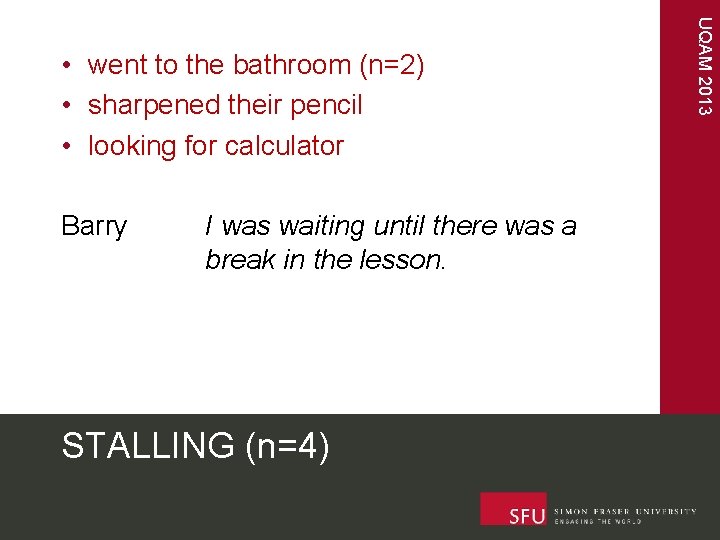 Barry I was waiting until there was a break in the lesson. STALLING (n=4)