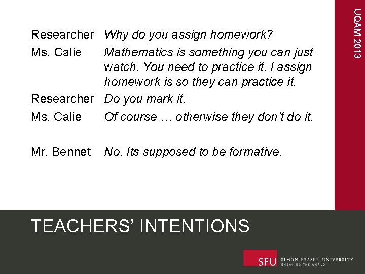 Mr. Bennet No. Its supposed to be formative. TEACHERS’ INTENTIONS UQAM 2013 Researcher Why