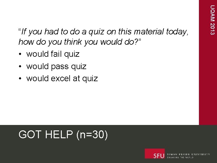 GOT HELP (n=30) UQAM 2013 “If you had to do a quiz on this