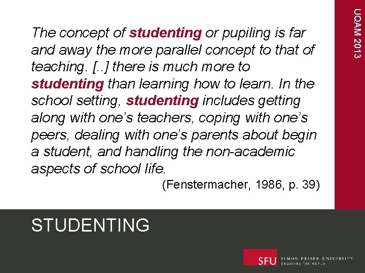 (Fenstermacher, 1986, p. 39) STUDENTING UQAM 2013 The concept of studenting or pupiling is
