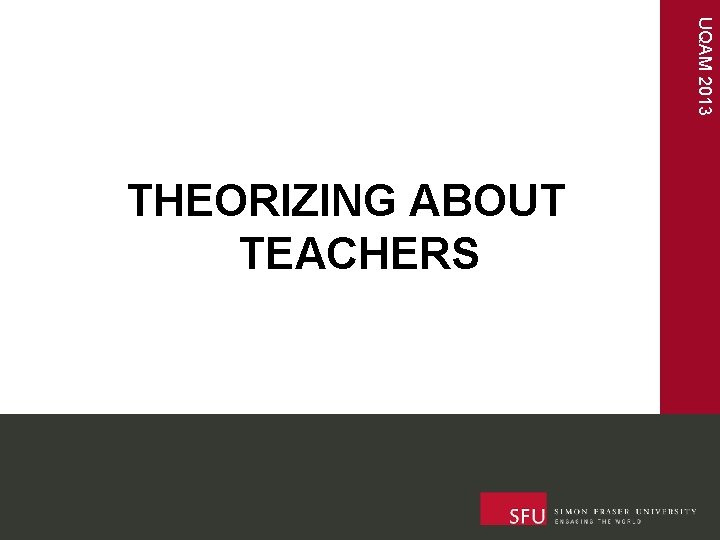 UQAM 2013 THEORIZING ABOUT TEACHERS 