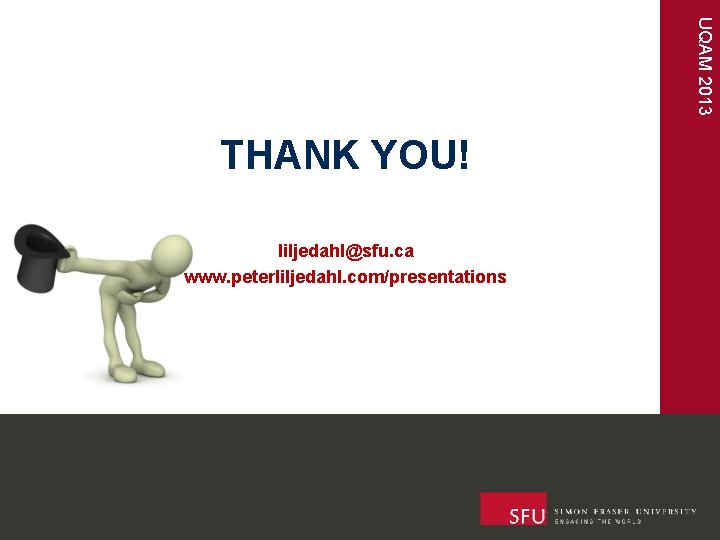 UQAM 2013 THANK YOU! liljedahl@sfu. ca www. peterliljedahl. com/presentations 